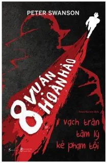 8 Vụ Án Hoàn Hảo – Vạch Trần Tâm Lý Kẻ Phạm Tội