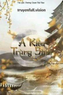 A Kiều Sống Lại - Dương Quan Đại Đạo