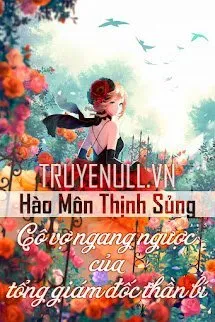 Hào Môn Thịnh Sủng: Cô Vợ Ngang Ngược Của Tổng Giám Đốc Thần Bí