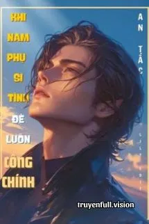 Khi Nam Phụ Si Tình Đè Luôn Công Chính