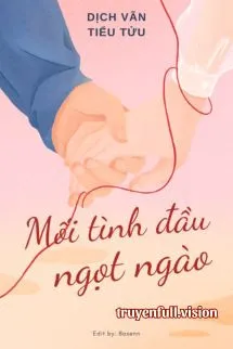 Mối Tình Đầu Ngọt Ngào - Dịch Vãn Tiểu Tửu