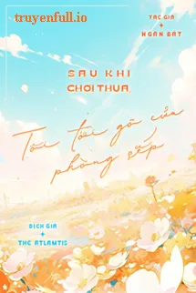 Sau Khi Chơi Thua, Tôi Tới Gõ Cửa Phòng Sếp