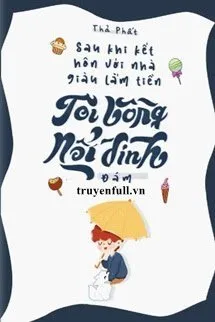Sau Khi Kết Hôn Với Nhà Giàu Lắm Quyền, Tôi Bỗng Nổi Đình Nổi Đám