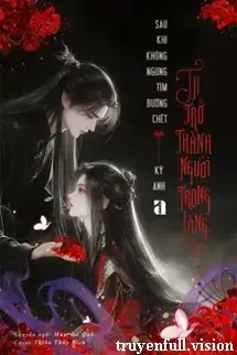 Sau Khi Không Ngừng Tìm Đường Chết, Ta Trở Thành Người Trong Lòng
