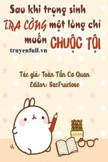 Sau Khi Trọng Sinh Tra Công Một Lòng Chỉ Muốn Chuộc Tội