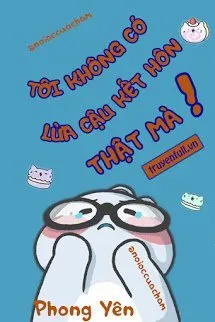 Tôi Không Có Lừa Cậu Kết Hôn Thật Mà!