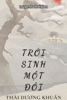Trời Sinh Một Đôi - Thái Dương Khuẩn