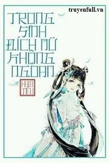 Trọng Sinh Đích Nữ Không Ngoan