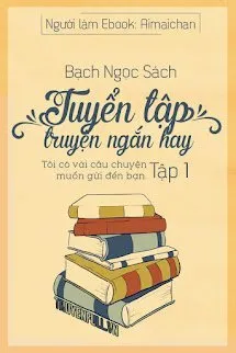 Tuyển Tập Truyện Ngắn Bạch Ngọc Sách (Tập 1)